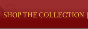 SHOP THE COLLECTION